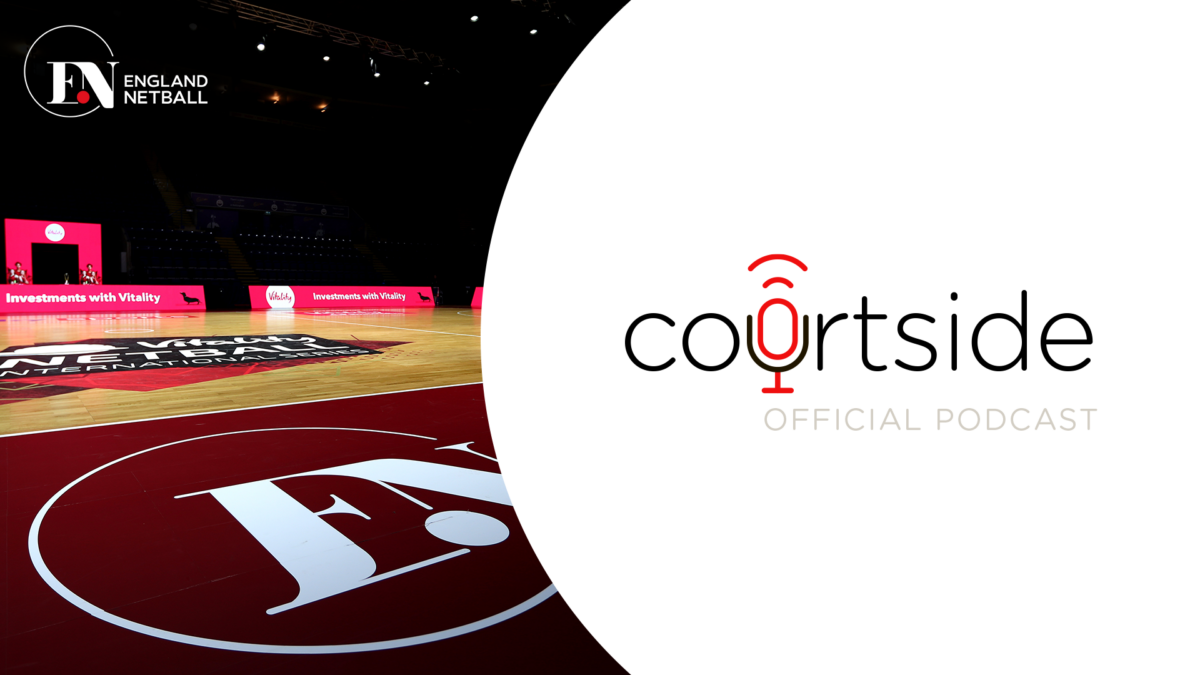 England Netball launches first Official Podcast with new ‘Courtside’ audio series