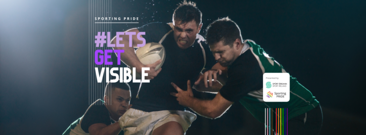 IRFU Supporting Sport Ireland & Sporting Pride #LetsGetVisible Campaign IRFU Supporting Sport Ireland & Sporting Pride #LetsGetVisible Campaign