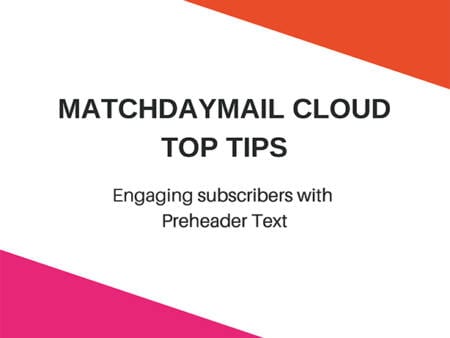 MatchDayMail Cloud Top Tips: Using Preheader Text To Engage Subscribers MatchDayMail Cloud Top Tips: Using Preheader Text To Engage Subscribers